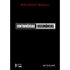 Controvérsias e Dissonâncias (SEGALL, Maurício)