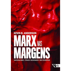 Marx nas Margens - Nacionalismo, Etnia e Sociedade não Ocidentais (ANDERSON, Kevin B.)