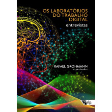 Os Laboratórios do Trabalho Digital - Entrevistas (GROHMANN, Rafael [ORG])