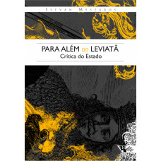 Para Além do Leviatã - Crítica do Estado (MÉSZÁROS, István)