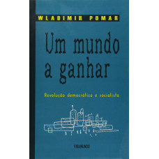 Um Mundo a Ganhar - Revolução Democrática Socialista (POMAR, Wladimir)