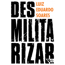 Desmilitarizar (SOARES, Luiz Eduardo)
