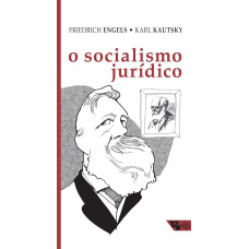 O Socialismo Jurídico (ENGELS, Friedrich; KAUTSKY, Karl)