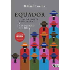 Equador - Da Noite Liberal À Revolução Cidadã (CORREA, Rafael)