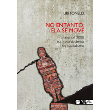 No entanto, ela se move: a crise de 2008 e a nova dinâmica do capitalismo (TONELO, Iuri)