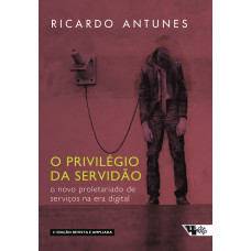 O Privilégio da Servidão (ANTUNES, Ricardo)