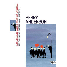 Considerações sobre o Marxismo Ocidental nas Trilhas do Materialismo Histórico (ANDERSON, Perry)