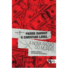 A Nova Razão do Mundo (DARDOT, Pierre; LAVAL, Christian)