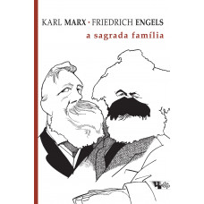 A Sagrada Família (ENGELS, FRIEDRICH; MARX, Karl)