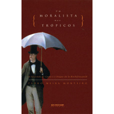 Um Moralista nos Trópicos (MONTEIRO, Pedro Meira)