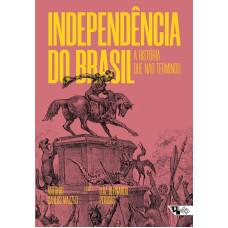 Independência do Brasil - A História que não terminou (MAZZEO, Antônio Carlos; PERICAS, Luiz Bernardo)