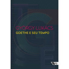 Goethe e Seu Tempo (LUKÁCS, György)