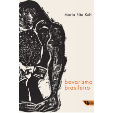 Bovarismo brasileiro (KEHL, Maria Rita)