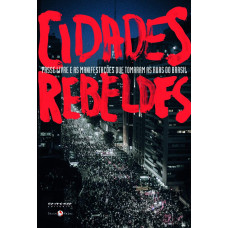 Cidades Rebeldes - Passe livre e as manifestações que tomaram as ruas do Brasil