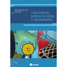 Colecionismos, práticas de campo e representações (LOPES, Maria Margaret; HEIZER, Alda) [Org.]