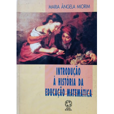 Introdução à História da Educação Matemática (MIORIM, Maria Ângela)