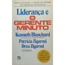 Liderança e o Gerente Minuto (BLANCHARD, Kenneth; ZIGARMI, Patricia; ZIGARMI, Drea)
