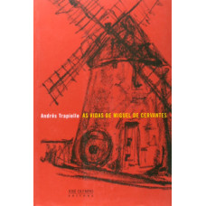 As vidas de Miguel de Cervantes (TRAPIELLO, Andrés)