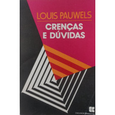Crenças e Dúvidas (PAUWELS, Louis)