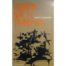 Ensinar Não É Transmitir (MARQUES, Juracy C.)