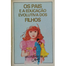 Os Pais e a Educação Evolutiva dos Filhos (SILVA, Salustiano)