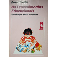 Os Procedimentos Educacionais - Aprendizagem, Ensino e Avaliação (VALLS, Enric)
