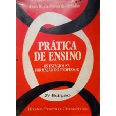 Prática de Ensino - Os Estágios na Formação do Professor (CARVALHO, Anna Maria Pessoa de)