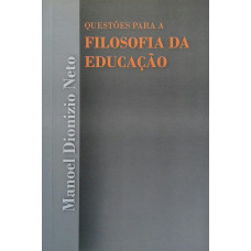 Questões para a Filosofia da Educação (DIONIZIO, Neto Manoel)