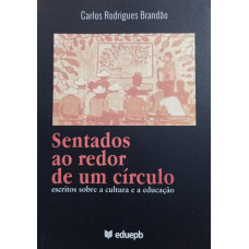 Sentados ao Redor de um Círculo - Escritos sobre a Cultura e a Educação (BRANDÃO, Carlos Rodrigues)