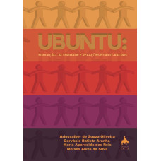 Ubuntu: Educação, Alteridade e Relações Etnico-Raciais (OLIVEIRA, Ariosvalber de Souza; ARANHA, Gervácio Batista; REIS, Maria Aparecida dos; SILVA, Moisés ALves da)
