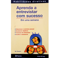 Aprenda a Entrevistar com Sucesso - Em uma Semana (SHAPIRO, Mo)