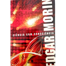 Ciência Com Consciência (MORIN, Edgar)