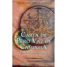 Carta de Pero Vaz de Caminha a El-Rei D. Manuel Sobre o Achamento do Brasil (CAMINHA, Pero Vaz de)