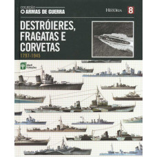 Destróieres, Fragatas e Corvetas 1797-1945 (ABRIL Coleções)