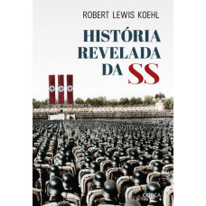 História Revelada da SS (KOEHL, Robert Lewis)