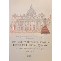 Uma Escrita Histórica sobre a Diocese de Campina Grande (Do Concílio Vaticano II ao seu Jubileu Áureo - Vol. II) (SILVA, Padre Luciano Guedes do Nascimento)