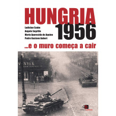 Hungria 1956 - E o Muro Começa a Cair (SZABO, Ladislao)