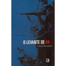 O Levante de 44 - A Batalha de Varsóvia (DAVIES, Norman)
