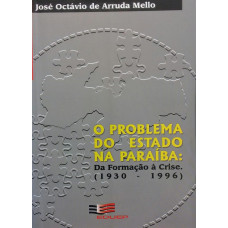 O Problema do Estado na Paraíba: Da Formação à Crise (1930 - 1996) (MELLO, José Octávio de Arruda)