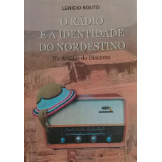 O Rádio e a Identidade do Nordestino - Na Análise do Discurso (SOUTO, Lenício)