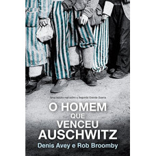 O Homem que Venceu Auschwitz (AVEY, Denis; BROOMBY, Rob)