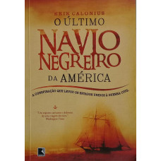O Último Navio Negreiro da América (CALONIUS, Erik)