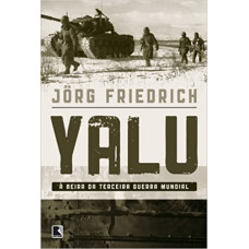 Yalu - À beira da Terceira Guerra Mundial: À beira da Terceira Guerra Mundial (FRIEDRICH, Jörg)