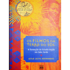 Os filhos da terra do sol - A formação do estado-nação em Cabo Verde (HERNANDEZ, Leila Leite)