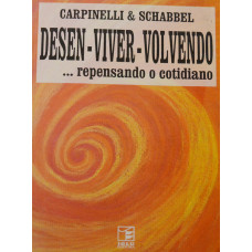 Desen-Viver-Volvendo ... Repensado o cotidiano (CARPINELLI; SCHABBEL)