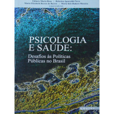 Psicologia e Saúde: Desafios às Políticas Públicas no Brasil (ROSA, Edinete Maria; NOVO, Helerina Aparecida; BARROS, Maria Elizabeth Barros de; MOREIRA, Maria Inês Badaró.) [Organizadoras]