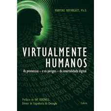 Virtual Humanos - As promessas, e os perigos, da imortalidade digital (ROTHBLATT, Martine)