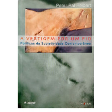 A Vertigem Por Um Fio (PELBART, Peter Pál) 