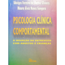 Psicologia Clínica Comportamental - A inserção da Entrevista com adultos e crianças (SILVARES, Edwiges Ferreira de Mattos; GONGORA, Maura Alves)