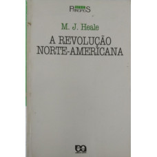 A Revolução Norte-Americana (HEALE, M. J.)